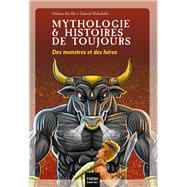 Mythologie et histoires de toujours - Des monstres et des héros dès 9 ans