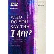 Who Do You Say That I AM? DVD A Fresh Encounter for Deeper Faith