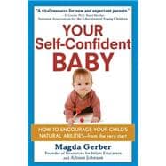 Your Self-Confident Baby : How to Encourage Your Child's Natural Abilities - From the Very Start