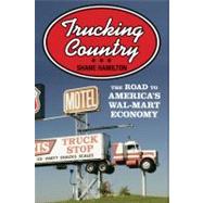 Trucking Country: The Road to America's Wal-mart Economy