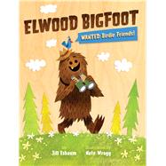 Elwood Bigfoot Wanted: Birdie Friends!
