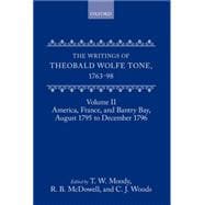 The Writings of Theobald Wolfe Tone 1763-98 Volume II: America, France, and Bantry Bay, August 1795 to December 1796