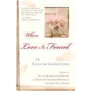Where Love Is Found 24 Tales of Connection