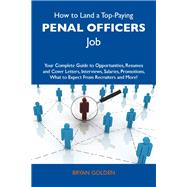 How to Land a Top-Paying Penal Officers Job: Your Complete Guide to Opportunities, Resumes and Cover Letters, Interviews, Salaries, Promotions, What to Expect from Recruiters and More