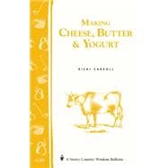 Making Cheese, Butter & Yogurt Storey Country Wisdom Bulletin A-283