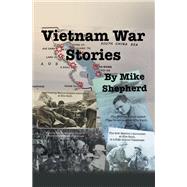 Vietnam War Stories by Air Force reporter Mike Shepherd