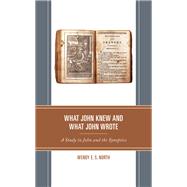 What John Knew and What John Wrote A Study in John and the Synoptics