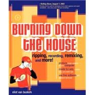 Burning down the House : Ripping, Recording, Remixing, and More!