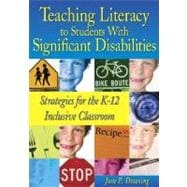 Teaching Literacy to Students with Significant Disabilities : Strategies for the K-12 Inclusive Classroom