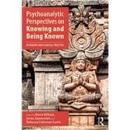 Psychoanalytic Perspectives on Knowing and Being Known