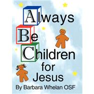 Always Be Children for Jesus