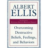 Overcoming Destructive Beliefs, Feelings, and Behaviors New Directions for Rational Emotive Behavior Therapy