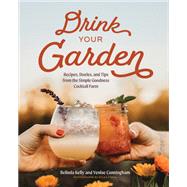 Drink Your Garden Recipes, Stories and Tips from the Simple Goodness Cocktail Farm