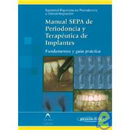 Manual SEPA de periodoncia y terapéutica de implantes / SEPA Manual of periodontics and implant therapy: Fundamentos y guía práctica / Basics and Practical Guide
