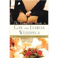 The Complete Guide To Gay And Lesbian Weddings