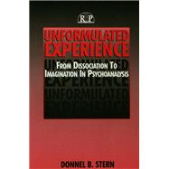 Unformulated Experience: From Dissociation to Imagination in Psychoanalysis