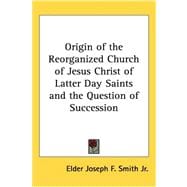 Origin Of The Reorganized Church Of Jesus Christ Of Latter Day Saints And The Question Of Succession