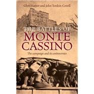 The Battles of Monte Cassino The Campaign and Its Controversies