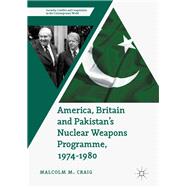 America, Britain and Pakistan's Nuclear Weapons Programme, 1974-1980