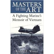 Masters of the Art A Fighting Marine's Memoir of Vietnam
