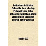 Politicians in British Columbi : Henry Pering Pellew Crease, John Sebastian Helmcken, Alfred Waddington, Benjamin Pearse, Roger Lagasse