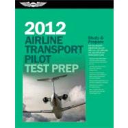 Airline Transport Pilot Test Prep 2012 : Study and Prepare for the Aircraft Dispatcher and ATP Part 121, 135, Airplane and Helicopter FAA Knowledge Exams