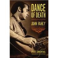 Dance of Death The Life of John Fahey, American Guitarist
