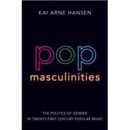 Pop Masculinities The Politics of Gender in Twenty-First Century Popular Music