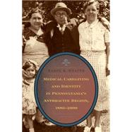 Medical Caregiving and Identity in Pennsylvania's Anthracite Region, 1880–2000