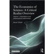 The Economics of Science: A Critical Realist Overview: Volume 1: Illustrations and Philosophical Preliminaries