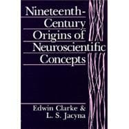 Nineteenth-Century Origins of Neuroscientific Concepts