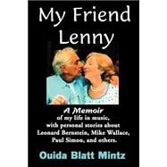My Friend Lenny: A Memoir of My Life in Music, With Personal Stories About Leonard Bernstein, Mike Wallace, Paul Simon, and Others