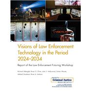 Visions of Law Enforcement Technology in the Period 2024-2034 Report of the Law Enforcement Futuring Workshop