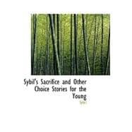 Sybil's Sacrifice and Other Choice Stories for the Young