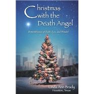 Christmas with the Death Angel Remembrances of Faith, Loss, and Wonder