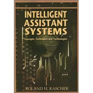 Intelligent Assistant Systems : Concepts, Techniques and Technologies