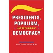 Presidents, Populism, and the Crisis of Democracy