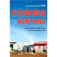 Running with the Kenyans : Passion, Adventure, and the Secrets of the Fastest People on Earth