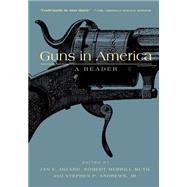 Guns in America : A Historical Reader