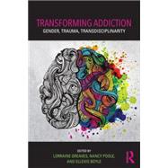 Transforming Addiction: Gender, Trauma, Transdisciplinarity