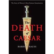 The Death of Caesar The Story of History’s Most Famous Assassination