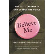 Believe Me How Trusting Women Can Change the World