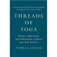Threads of Yoga Themes, Reflections, and Meditations to Weave into Your Practice