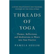 Threads of Yoga Themes, Reflections, and Meditations to Weave into Your Practice
