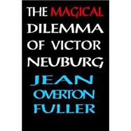 The Magical Dilemma of Victor Neuburg: Aleister Crowley's Magical Brother And Lover