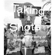 Taking Shots The Photography of William S. Burroughs