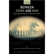 Between Crime and War Hybrid Legal Frameworks for Asymmetric Conflict