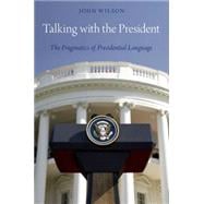 Talking with the President The Pragmatics of Presidential Language