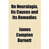 On Neuralagia, Its Causes and Its Remedies