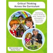 Critical Thinking across the Curriculum Developing critical thinking skills, literacy and philosophy in the primary classroom